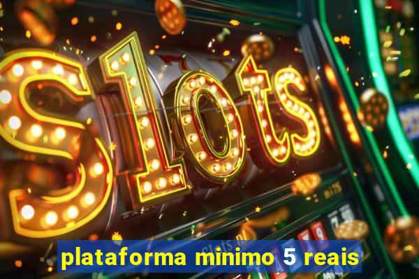 plataforma minimo 5 reais