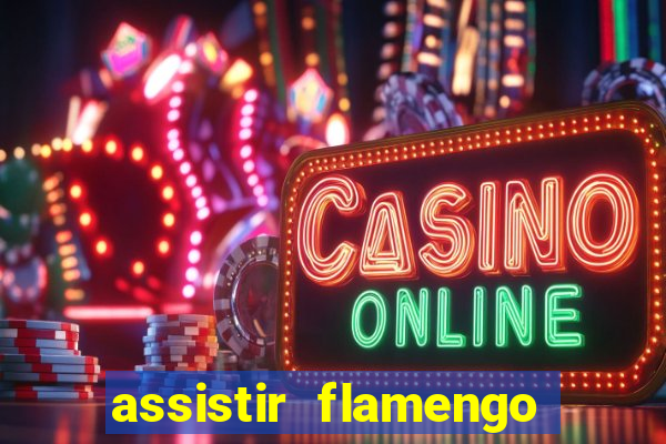 assistir flamengo sem travar