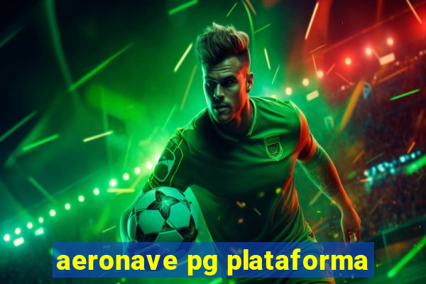 aeronave pg plataforma