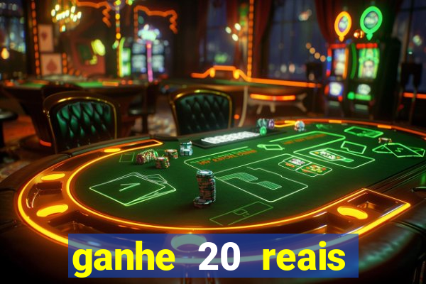 ganhe 20 reais para apostar cassino