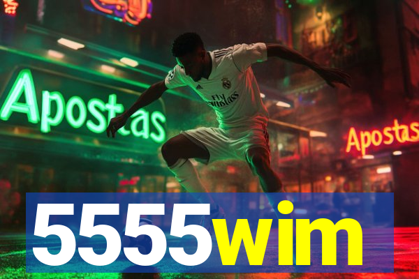 5555wim