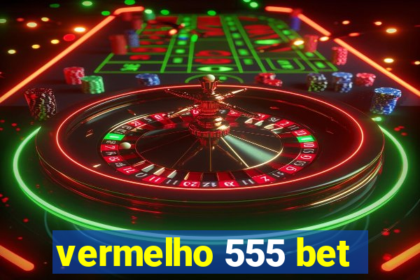 vermelho 555 bet