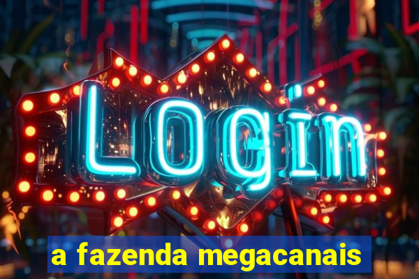 a fazenda megacanais