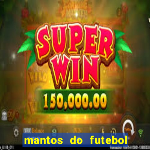 mantos do futebol jogos de hoje