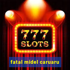 fatal midel caruaru