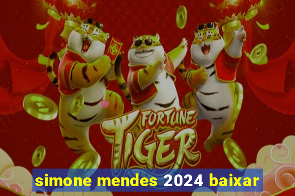 simone mendes 2024 baixar