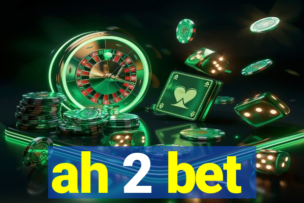 ah 2 bet