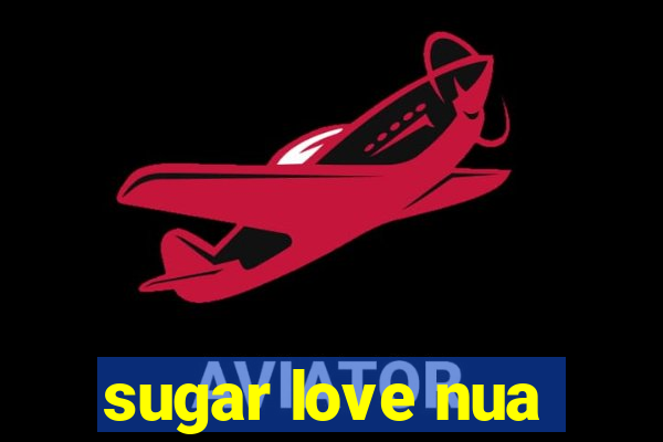 sugar love nua