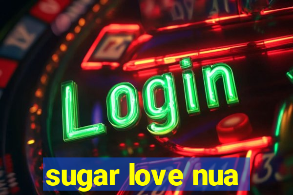 sugar love nua