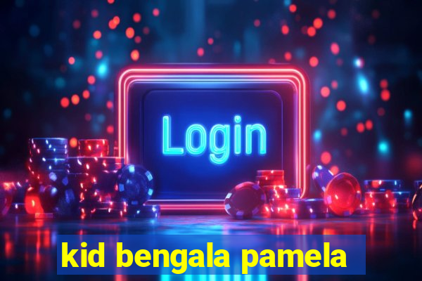 kid bengala pamela