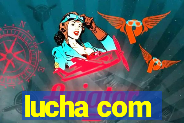 lucha com