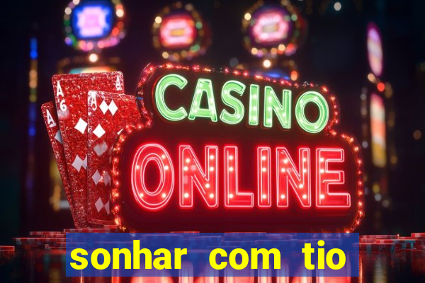 sonhar com tio jogo do bicho