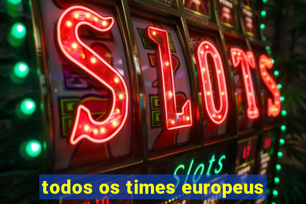 todos os times europeus