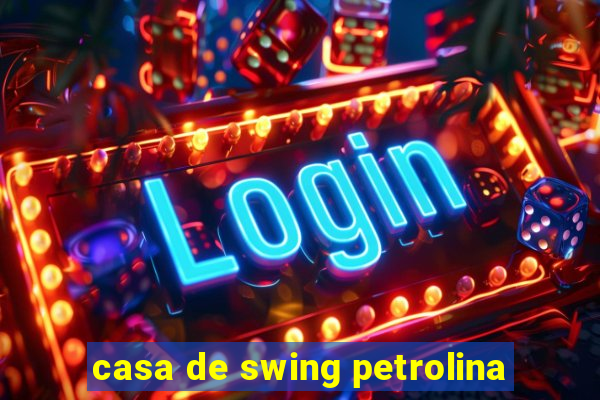 casa de swing petrolina