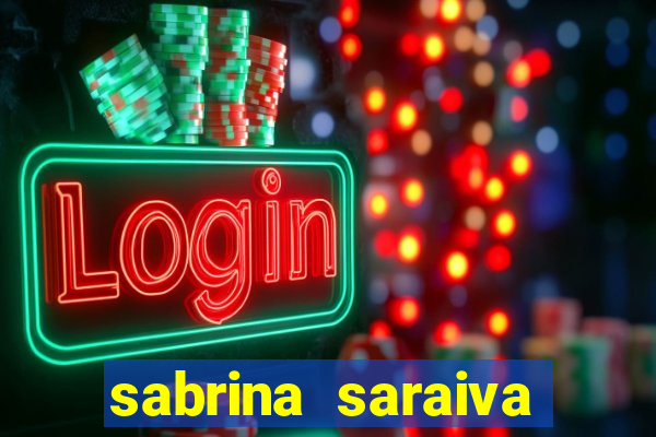 sabrina saraiva buceta flix