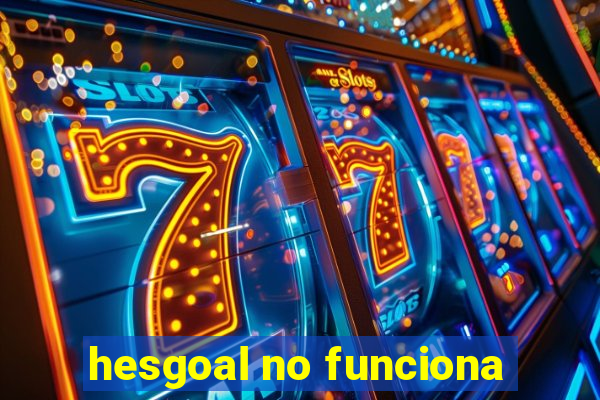hesgoal no funciona