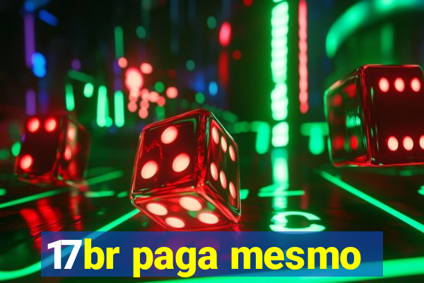 17br paga mesmo
