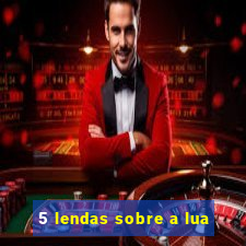 5 lendas sobre a lua