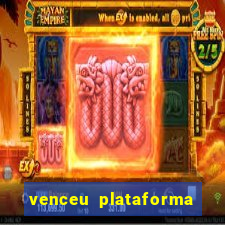 venceu plataforma de jogos
