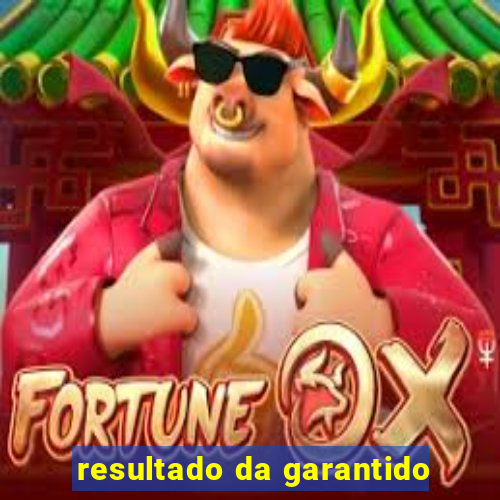 resultado da garantido