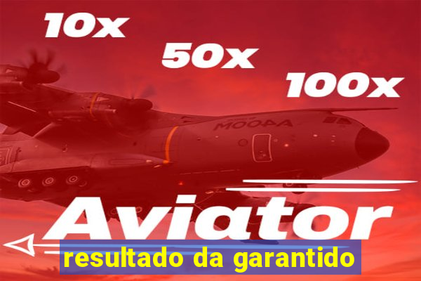 resultado da garantido