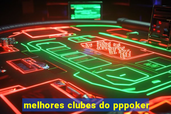 melhores clubes do pppoker