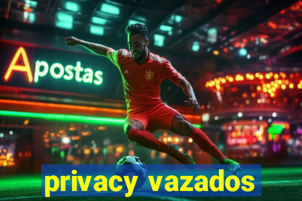 privacy vazados
