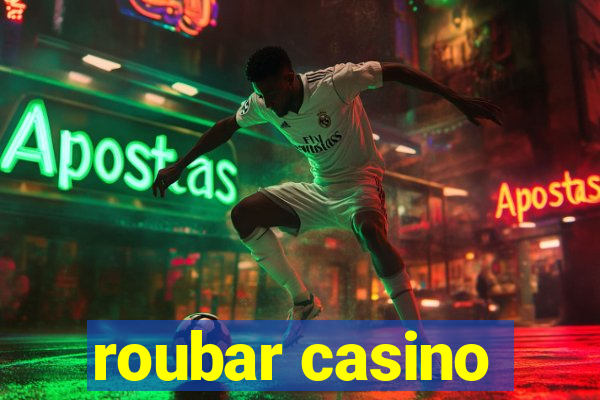 roubar casino