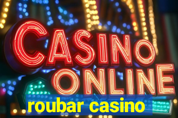 roubar casino