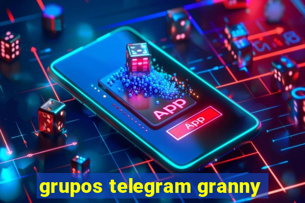 grupos telegram granny