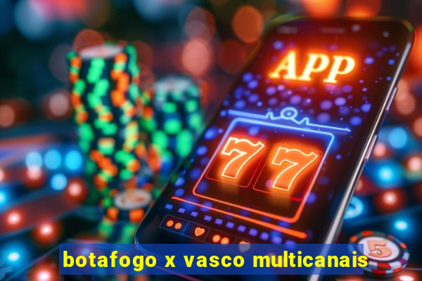botafogo x vasco multicanais