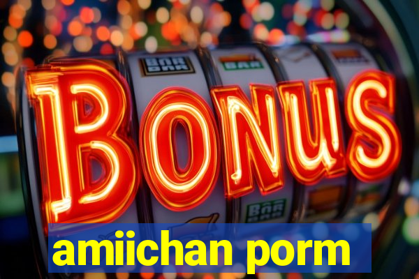 amiichan porm
