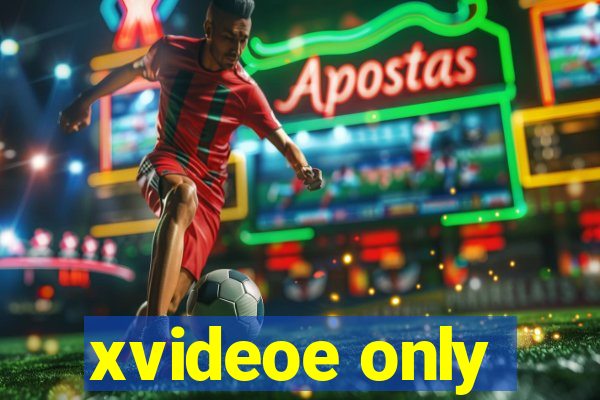 xvideoe only