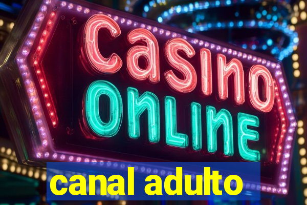 canal adulto