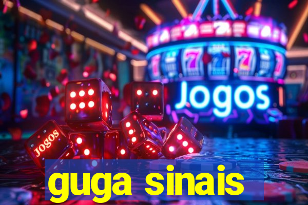 guga sinais