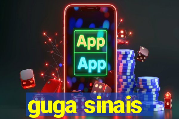 guga sinais