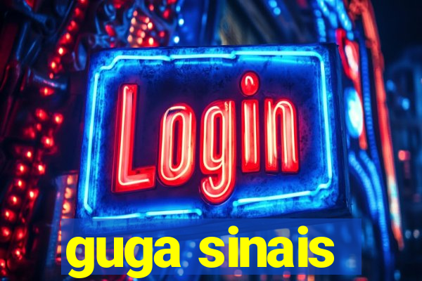guga sinais