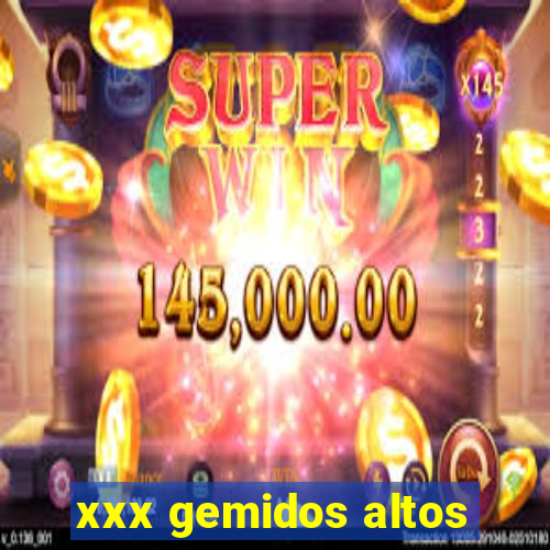 xxx gemidos altos