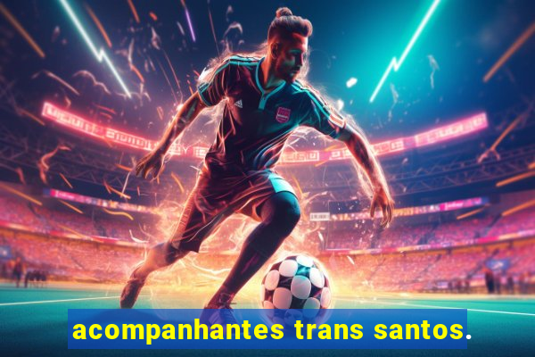 acompanhantes trans santos.