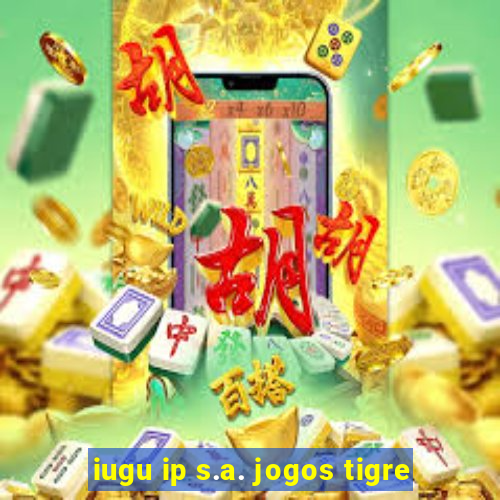 iugu ip s.a. jogos tigre