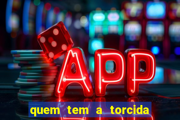 quem tem a torcida mais bonita do brasil