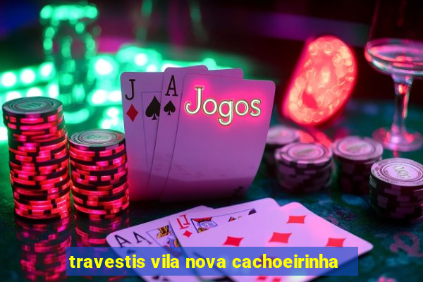 travestis vila nova cachoeirinha