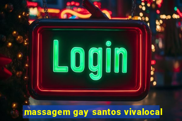 massagem gay santos vivalocal