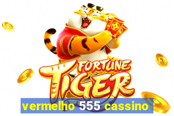 vermelho 555 cassino