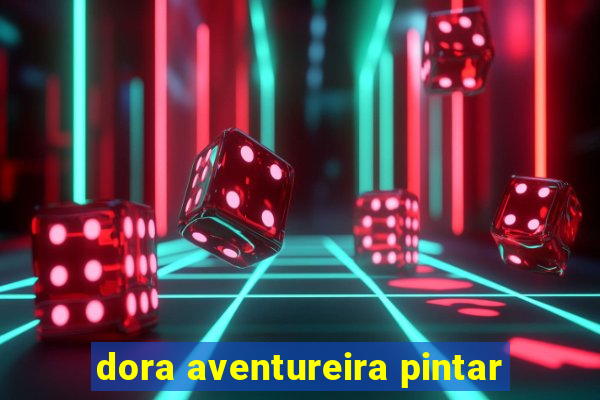 dora aventureira pintar
