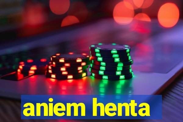 aniem henta