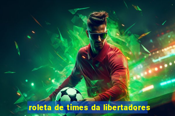 roleta de times da libertadores