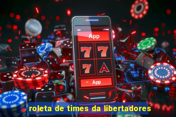 roleta de times da libertadores