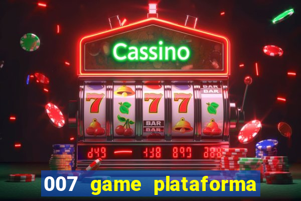 007 game plataforma paga mesmo