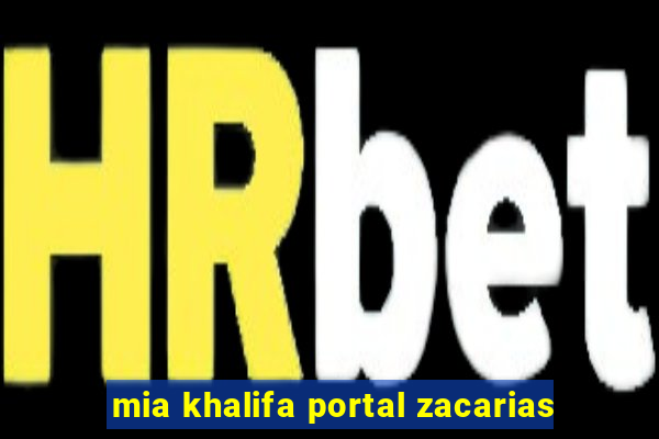 mia khalifa portal zacarias